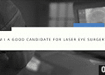 Am I A Good Candidate For Laser Eye Surgery?